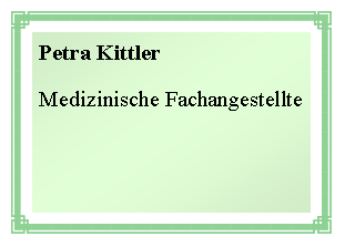 Text Box: Petra KittlerMedizinische Fachangestellte